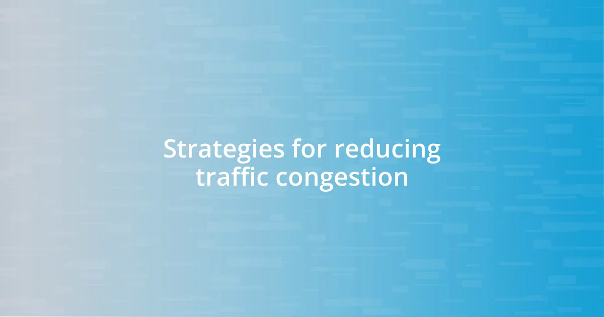 Strategies for reducing traffic congestion