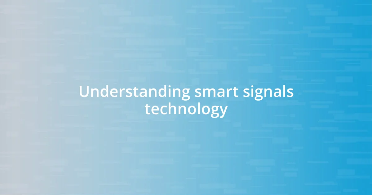 Understanding smart signals technology