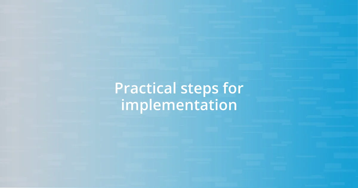 Practical steps for implementation