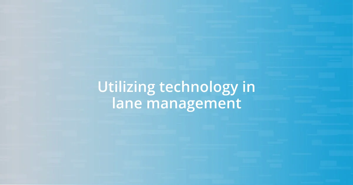 Utilizing technology in lane management