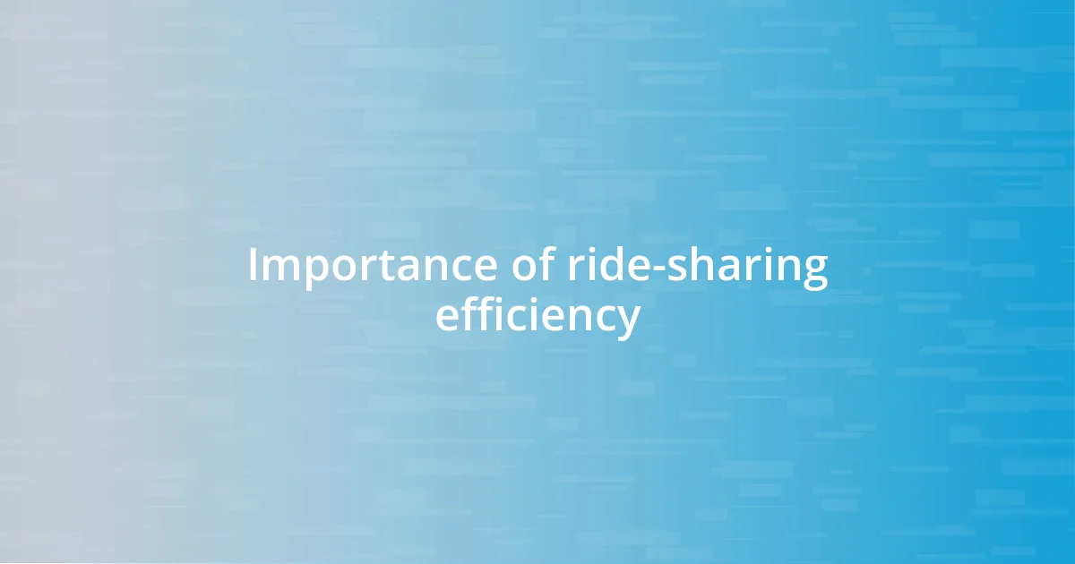 Importance of ride-sharing efficiency