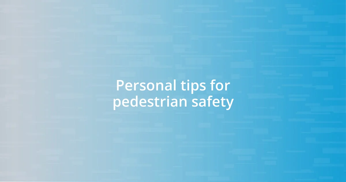 Personal tips for pedestrian safety