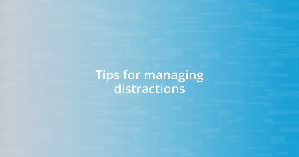 Tips for managing distractions