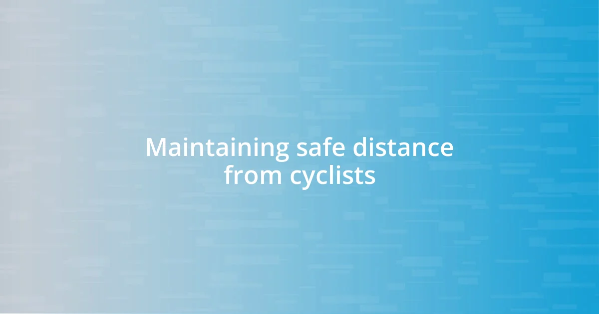 Maintaining safe distance from cyclists