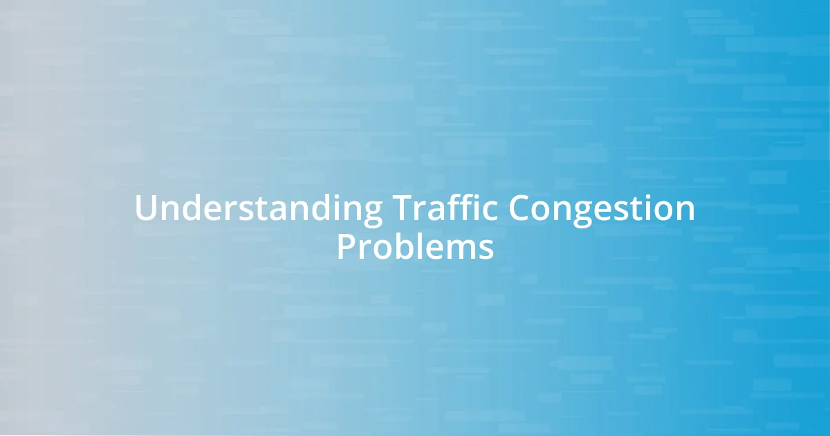 Understanding Traffic Congestion Problems