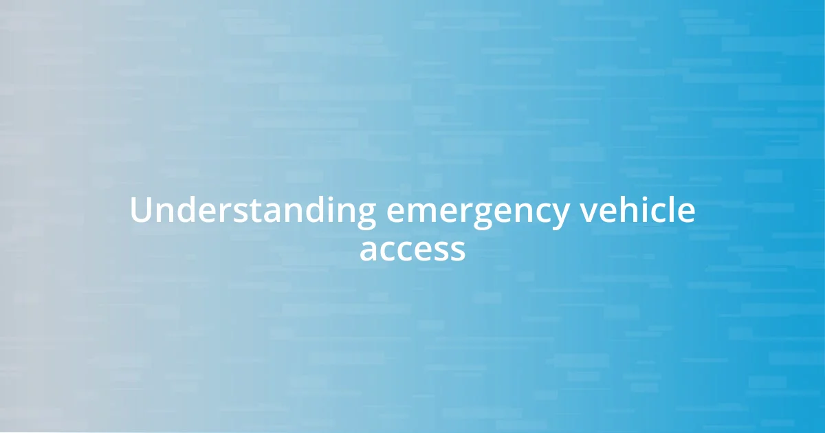 Understanding emergency vehicle access