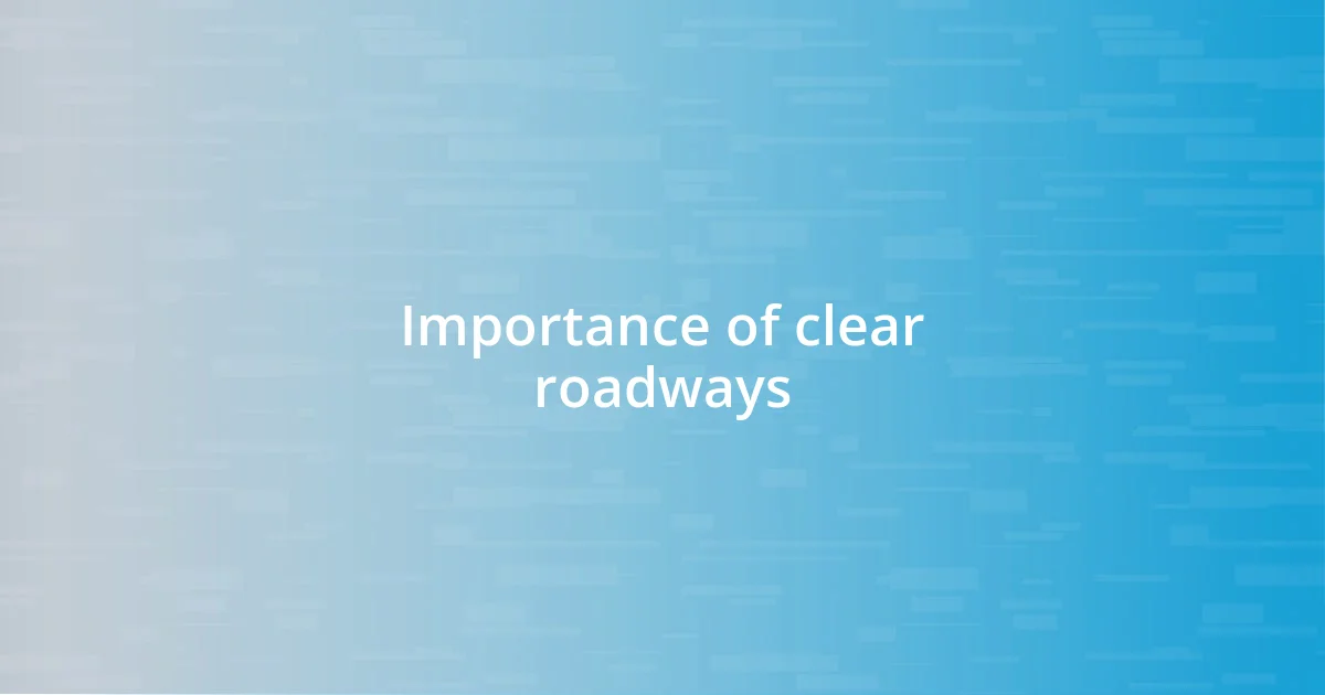 Importance of clear roadways