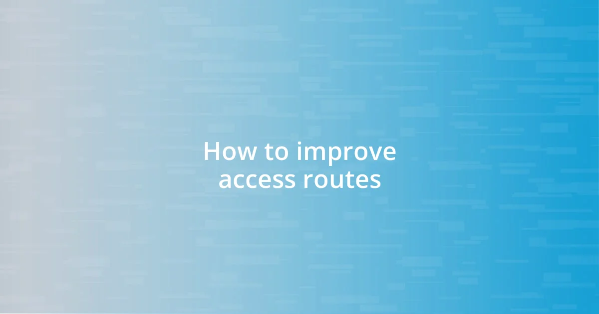 How to improve access routes