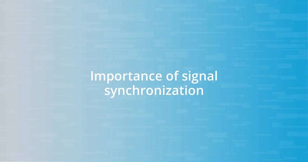 Importance of signal synchronization