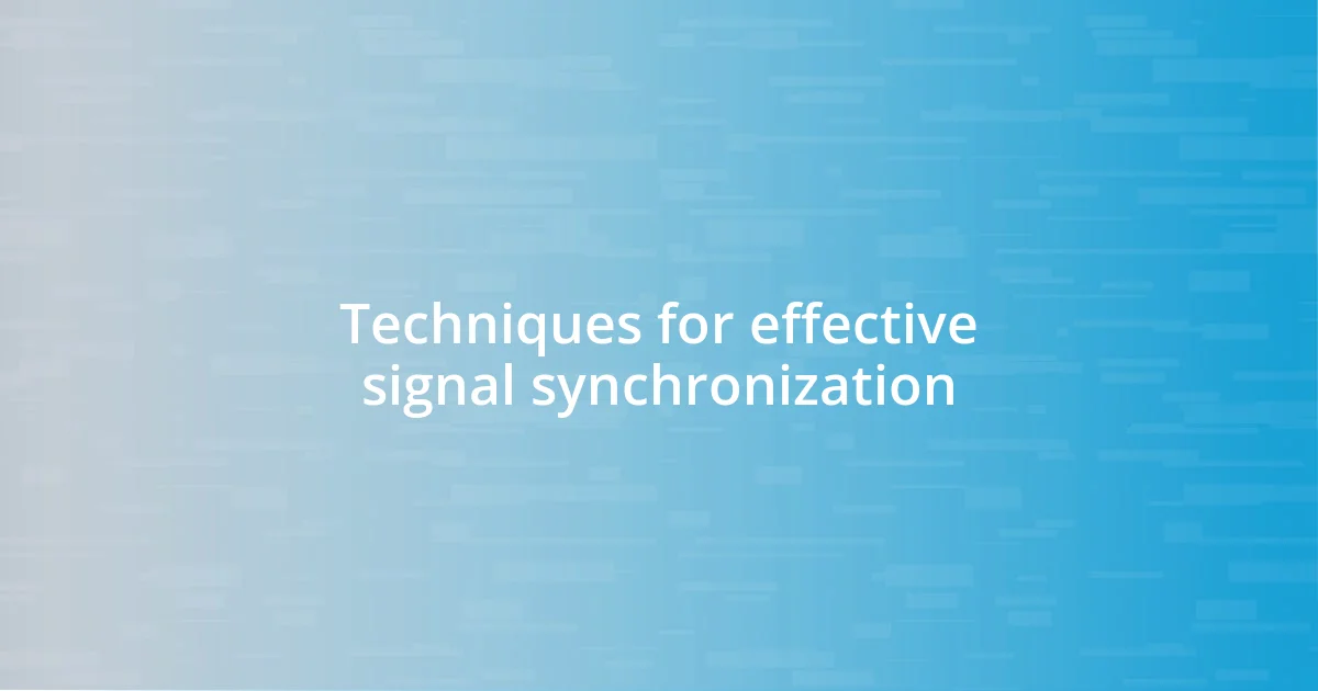 Techniques for effective signal synchronization