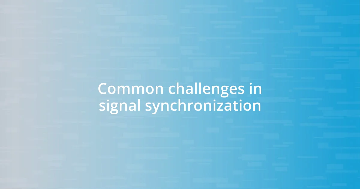 Common challenges in signal synchronization