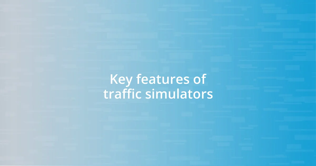 Key features of traffic simulators