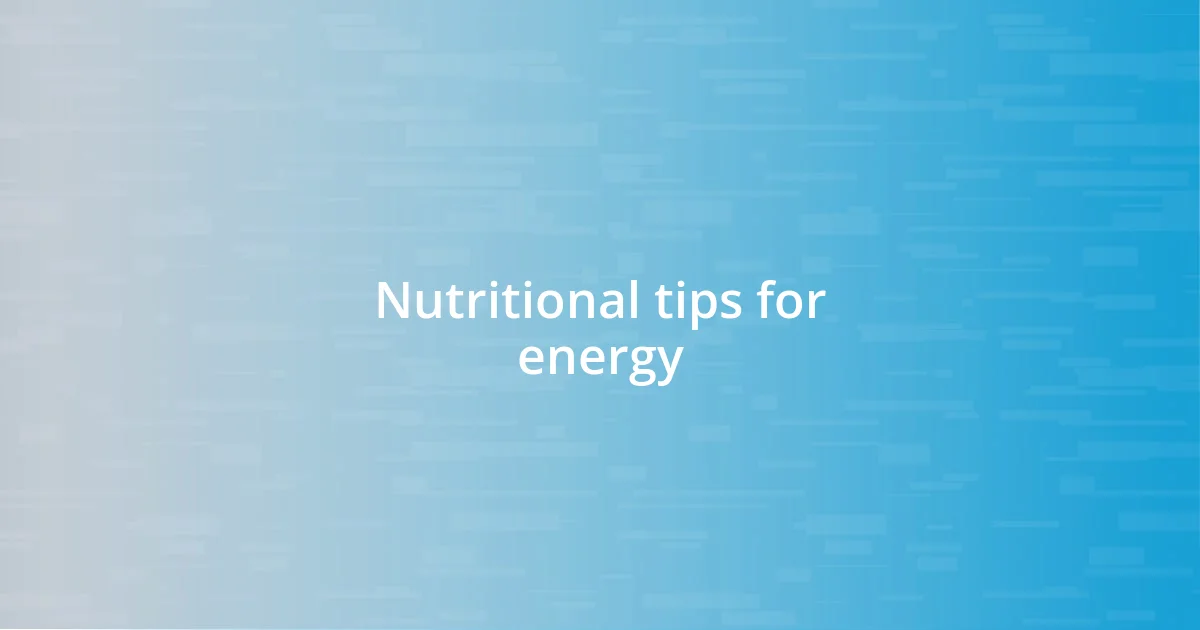 Nutritional tips for energy