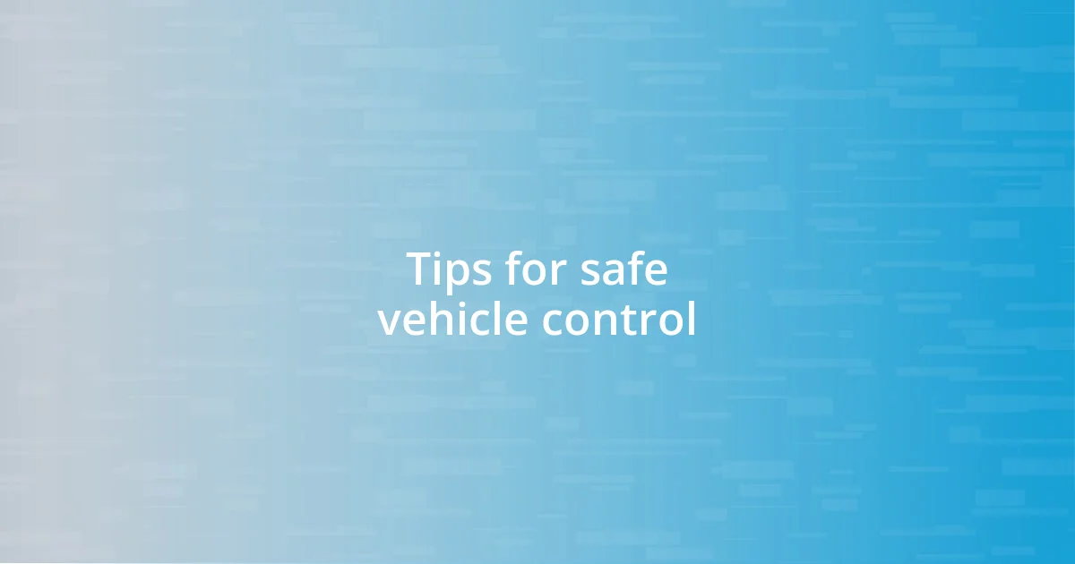 Tips for safe vehicle control