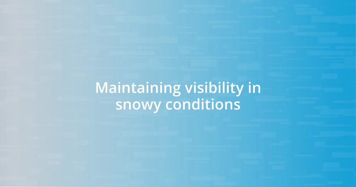 Maintaining visibility in snowy conditions