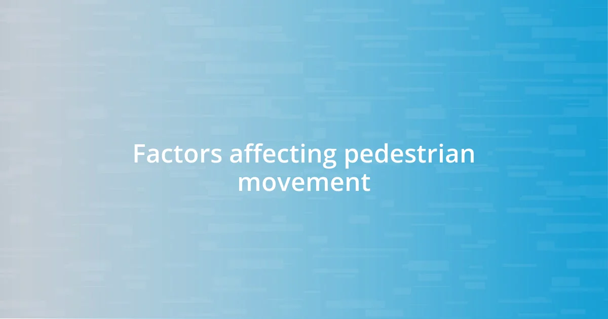 Factors affecting pedestrian movement