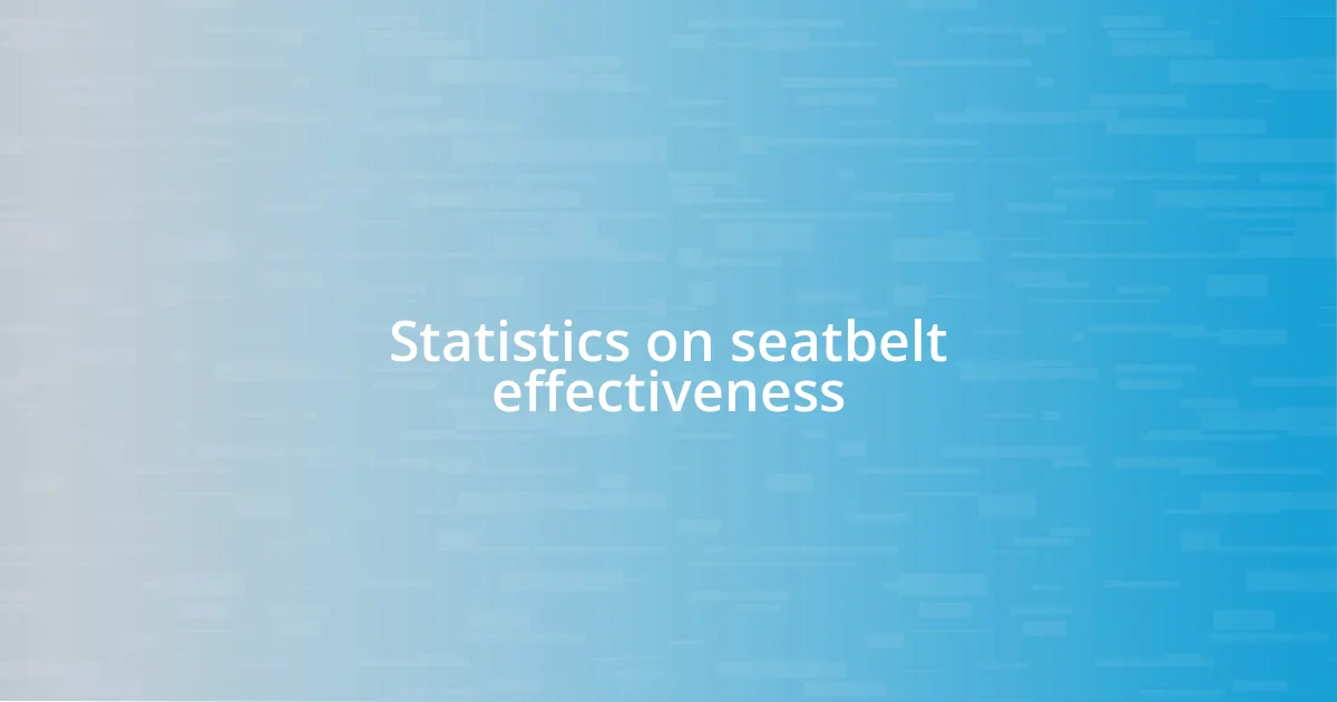 Statistics on seatbelt effectiveness