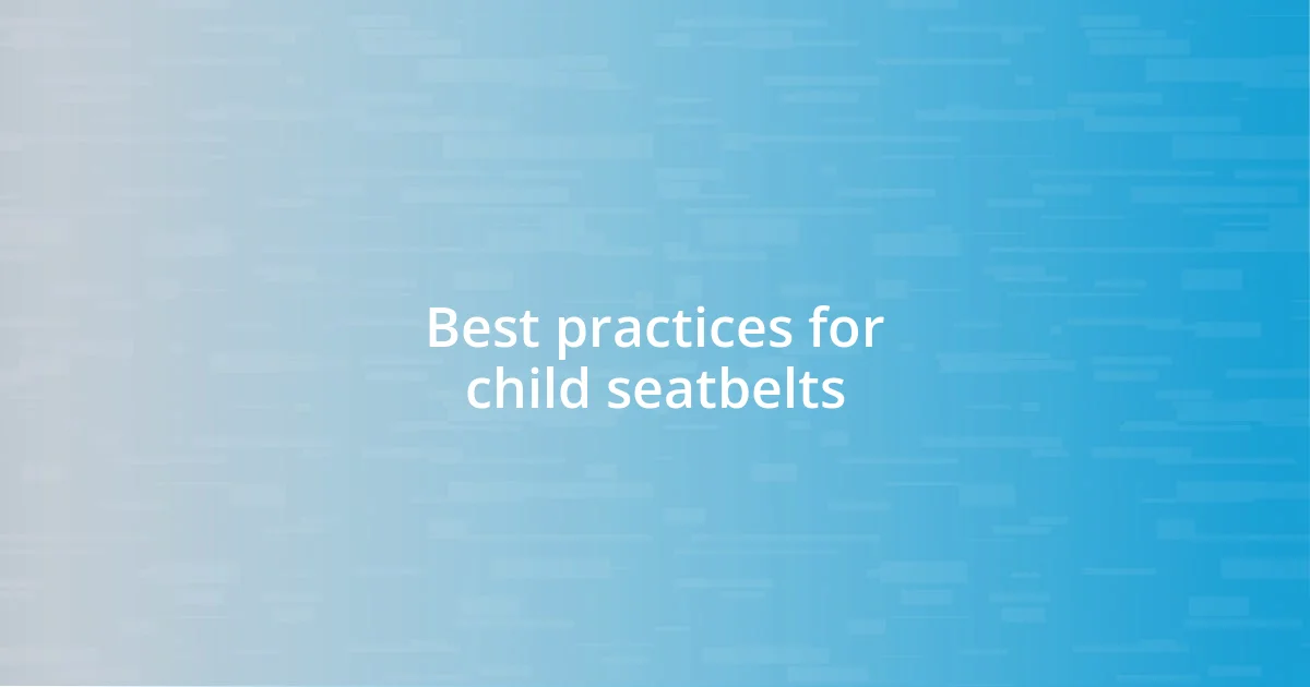 Best practices for child seatbelts