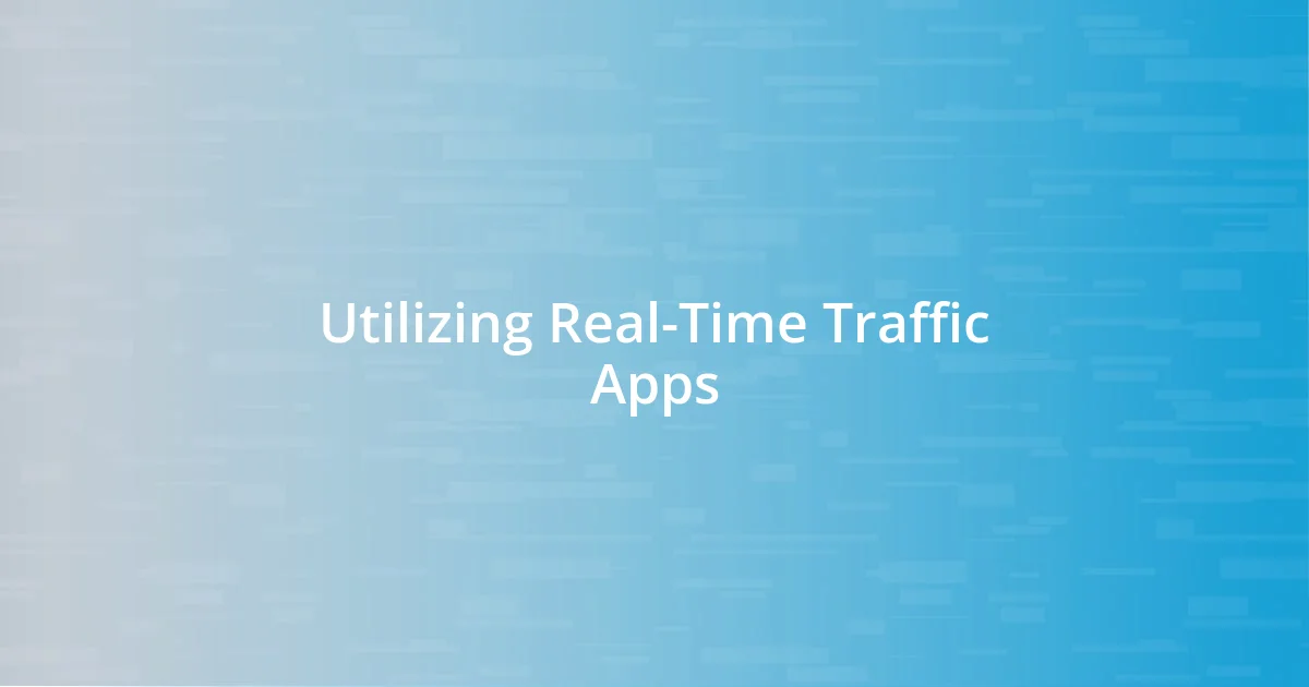 Utilizing Real-Time Traffic Apps