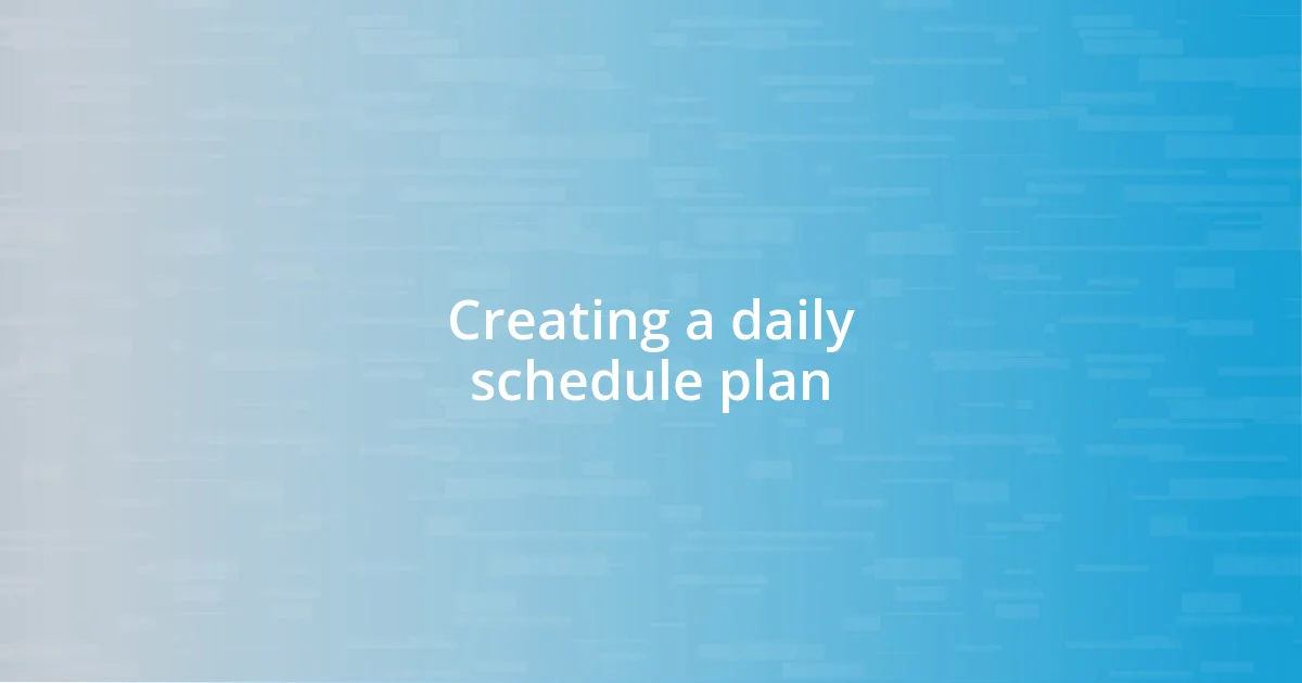 Creating a daily schedule plan