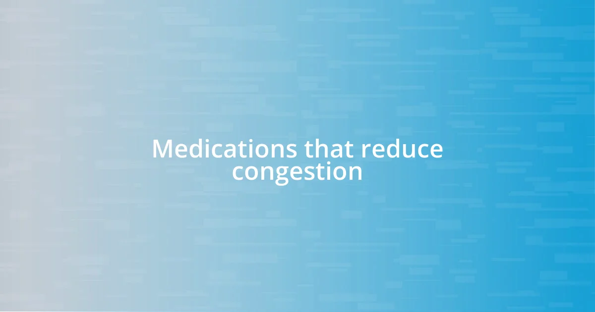 Medications that reduce congestion