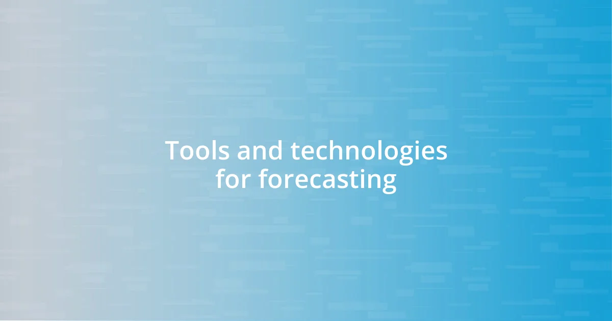 Tools and technologies for forecasting