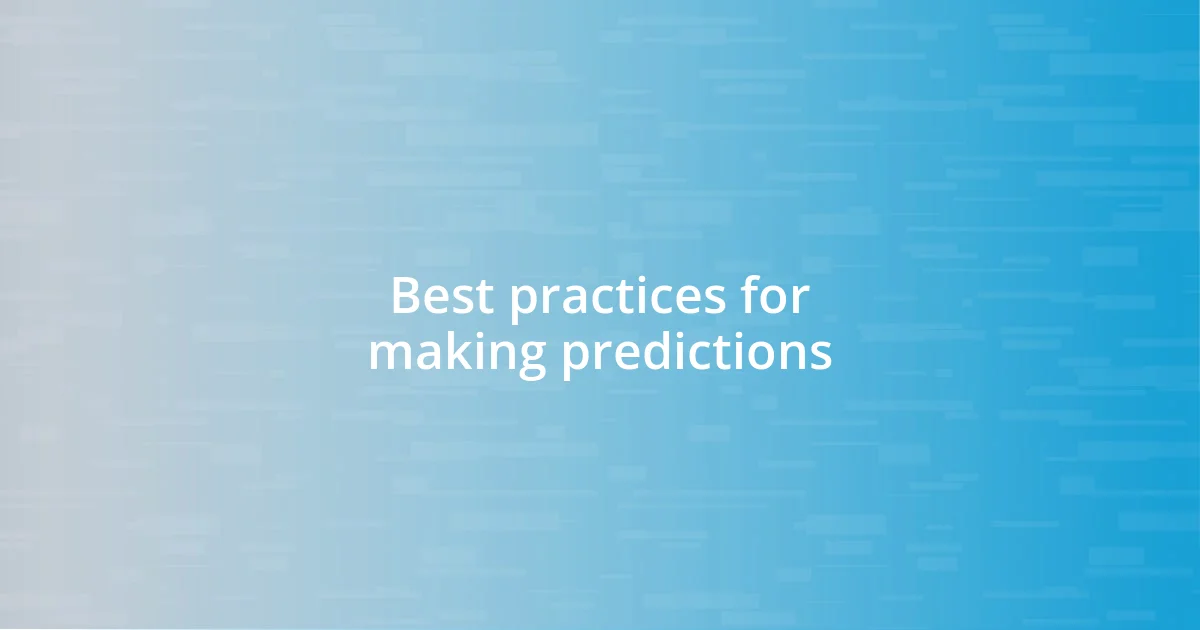 Best practices for making predictions