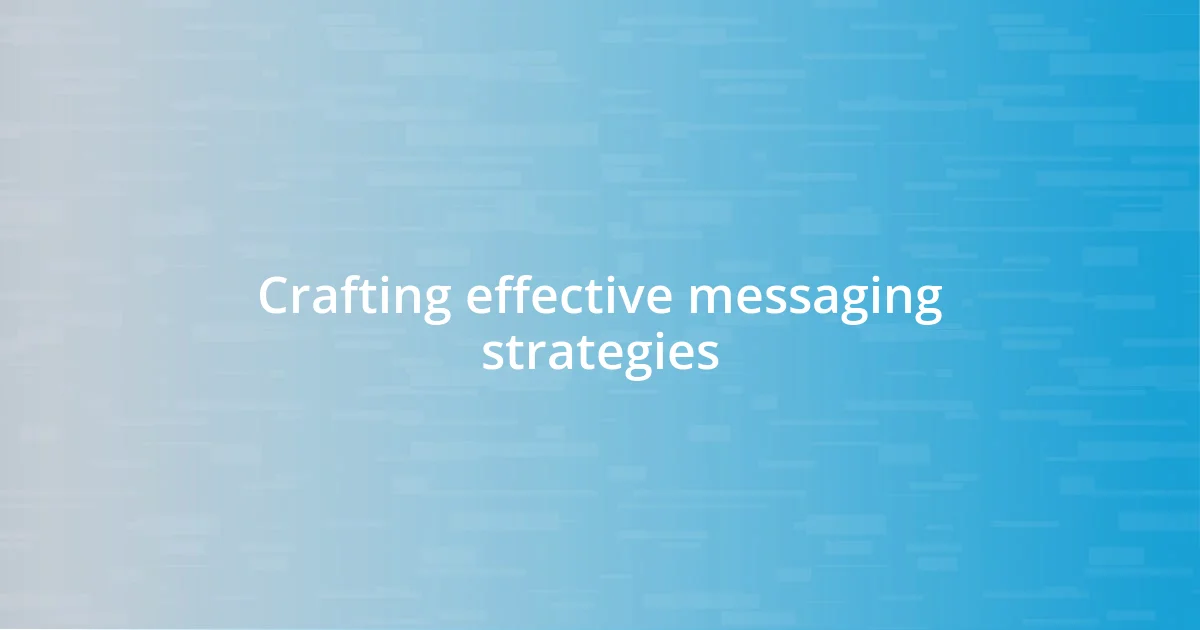 Crafting effective messaging strategies