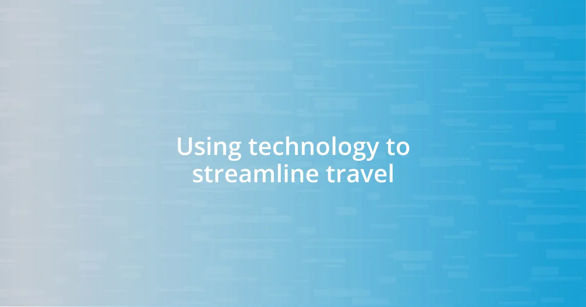 Using technology to streamline travel