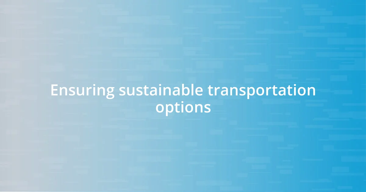 Ensuring sustainable transportation options