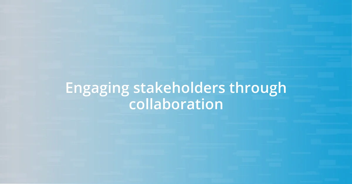 Engaging stakeholders through collaboration